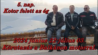 2024. június. 22- július. 03.  Körutazás a Balkánon motorral.  5.  nap.  Kotor felett az ég.