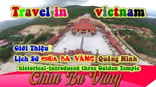 Giới Thiệu Lịch Sử CHÙA BA VÀNG flycam -uông bí -Quảng Ninh . Three Golden Temple. travel in vietnam