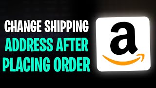How to Change Shipping Address in Amazon After Placing Order (2026)
