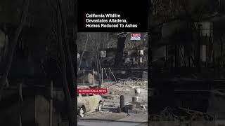 California Fires Rage Through Altadena: Homes Reduced To Ashes, Communities Devastated #shorts