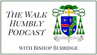 Bishop Burbidge's Pastoral Letter on The Christian Family, In Vitro Fertilization, \u0026 Heroic...