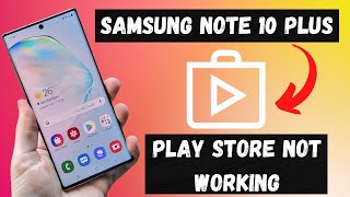 How to Fix Samsung Galaxy note 10 Plus Play store Problem | Google Playstore not downloading Apps