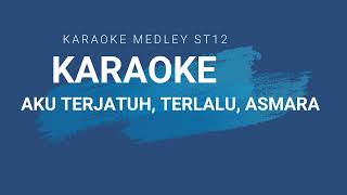 ST12 MEDLEY KARAOKE | AKU TERJATUH, TERLALU, ASMARA