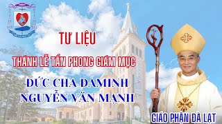 Tư liệu Thánh lễ tấn Phong Giám Mục Đức Cha Đaminh Nguyễn Văn Mạnh -  Giáo Phận Đà Lạt (hiện nay)