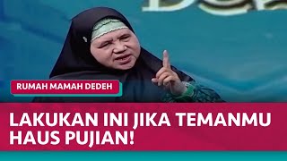 Jangan Haus Pujian Karena Sesungguhnya Pujian Hanya Milik Allah SWT | Rumah Mamah Dedeh