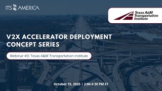 V2X Accelerator Deployment Concept Series Webinar #3: Texas A&M Transportation Institute