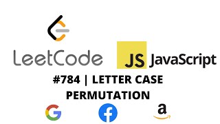 LEETCODE 784 (JAVASCRIPT) | LETTER CASE PERMUTATION