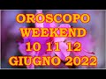 OROSCOPO DEL WEEKEND DI VENERDÌ SABATO DOMENICA 10 11 12 GIUGNO 2022