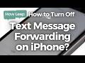 How to Turn Off Text Message Forwarding on iPhone?