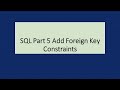 SQL Part 5 Add Foreign Key Constraints