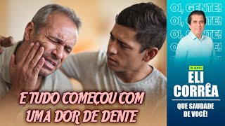 E tudo começou com uma dor de dente | Eli Corrêa Oficial |