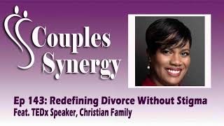 143: Redefining Divorce Without Stigma - Feat. TEDx Speaker, Christian Family