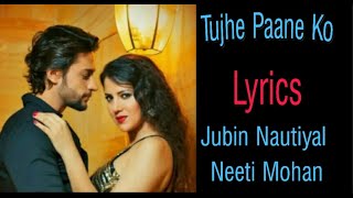 Tujhe Paane Ko Song (Lyrics) - Jubin Nautiya, Neeti Mohan, Abhijit Vaghani |  Shalin B,Priyanka