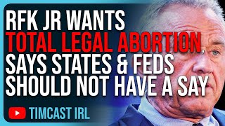 RFK Jr Wants TOTAL LEGAL ABORTION, Says States & Feds Should Not Have A Say
