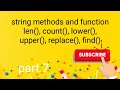 String method and function, len(), count(), find(), lower(), upper(), replace()