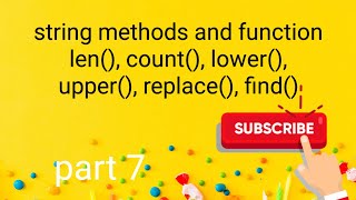 String method and function, len(), count(), find(), lower(), upper(), replace()