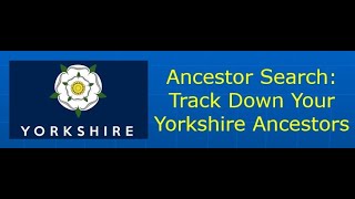 Ancestry Search: Track Down your Yorkshire Ancestors