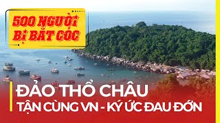 ĐẢO THỔ CHÂU: TẬN CÙNG VIỆT NAM | NƠI CUỐI CÙNG ĐƯỢC GIẢI PHÓNG