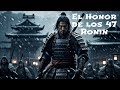 El Honor de los 47 Ronin La Historia de la Lealtad y la Venganza