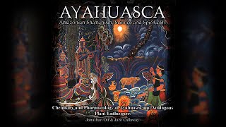 AYAHUASCA - 08: Chemistry and Pharmacology of Ayahuasca and Analogous Plant Entheogens