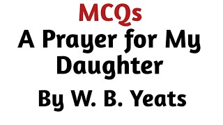 MCQ on A Prayer for My Daughter by W. B. Yeats I A Prayer for My Daughter