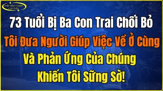 73 Tuổi Bị Ba Con Trai Chối Bỏ, Tôi Đưa Người Giúp Việc Về Ở Cùng – Và Phản Ứng Của Chúng Khiến Tôi