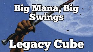 Big Mana, Big Swings | Legacy Cube