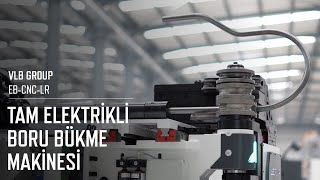 VLB Group EB CNC LR Serisi CNC Tam Elektrikli Boru Bükme Makinesi