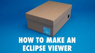 How to Make a Shoebox Solar Eclipse Viewer
