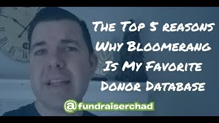 The Top 5 reasons Why Bloomerang Is My Favorite Donor Database