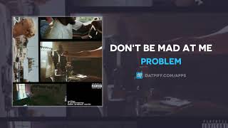 Problem -  Don't Be Mad At Me (AUDIO)
