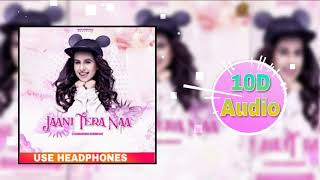 10D Songs| JAANI TERA NAA | SUNANDA SHARMA | SuKh E | JAANI |Bass Boosted