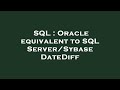 SQL : Oracle equivalent to SQL Server/Sybase DateDiff