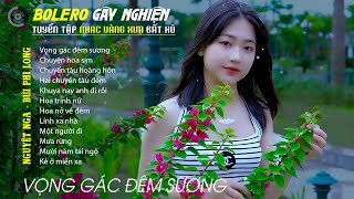 Bolero Gây Nghiện l Quán Cafe Thư Giãn ❖ VỌNG GÁC ĐÊM SƯƠNG ❖ Nguyệt Nga, Bùi Phi Long