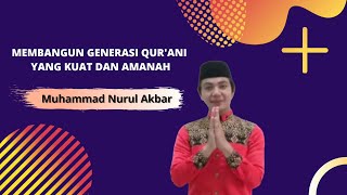 Membangun Generasi Qur'ani yang kuat dan Amanah oleh : M. Nurul Akbar