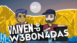 Ep. 01 | Un Vaivén de w3bonad4s