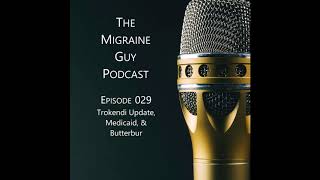 Migraine Podcast - Trokendi, Medicaid News, and Butterbur