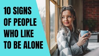 People who like to be alone have these 10 special personality traits