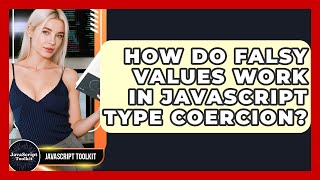 How Do Falsy Values Work In JavaScript Type Coercion? - JavaScript Toolkit