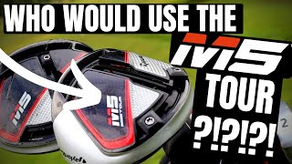 WHO WOULD BUY A TAYLORMADE M5 TOUR???