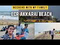 Weekend with my family | ECR Akkarai Beach | happy times with my family