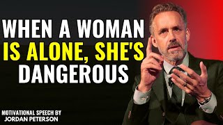 A Woman Who Always Spends Time Alone Is Very Dangerous – Jordan Peterson Teachings