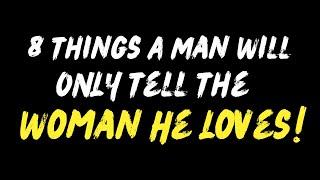 8 Things A Man Will ONLY Tell The Woman He Loves!