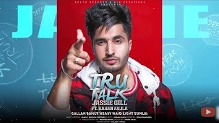 TRU TALK BY JASSI GILL NEW PUNJABI SONG BY JASSI RECORDS BY HD VIDEO 2018