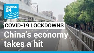 China's economy takes a hit from Covid-19 lockdowns • FRANCE 24 English