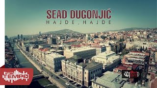 Sead Dugonjić - Hajde, hajde (Official video 2015)