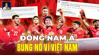 ĐÔNG NAM Á BÙNG NỔ VÌ ĐT VIỆT NAM: CẢ KHU VỰC THÁN PHỤC TINH THẦN, NGƯỜI THÁI TỰ HỔ THẸN