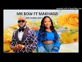 MR BOW FT MAKHADZI [AHI FAMBI DALY]