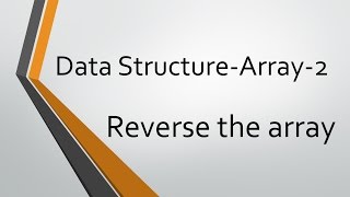 Data Structure-Array-2 : Reversing the array by iteration & recursion