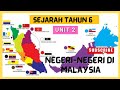 SEJARAH TAHUN 6 | UNIT 2 : NEGERI-NEGERI DI MALAYSIA